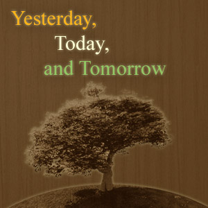 Yesterday, Today and Tomorrow